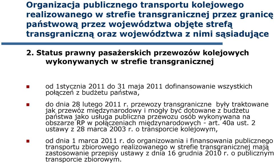 przewozy transgraniczne były traktowane jak przewóz międzynarodowy i mogły być dotowane z budŝetu państwa jako usługa publiczna przewozu osób wykonywana na obszarze RP w połączeniach międzynarodowych