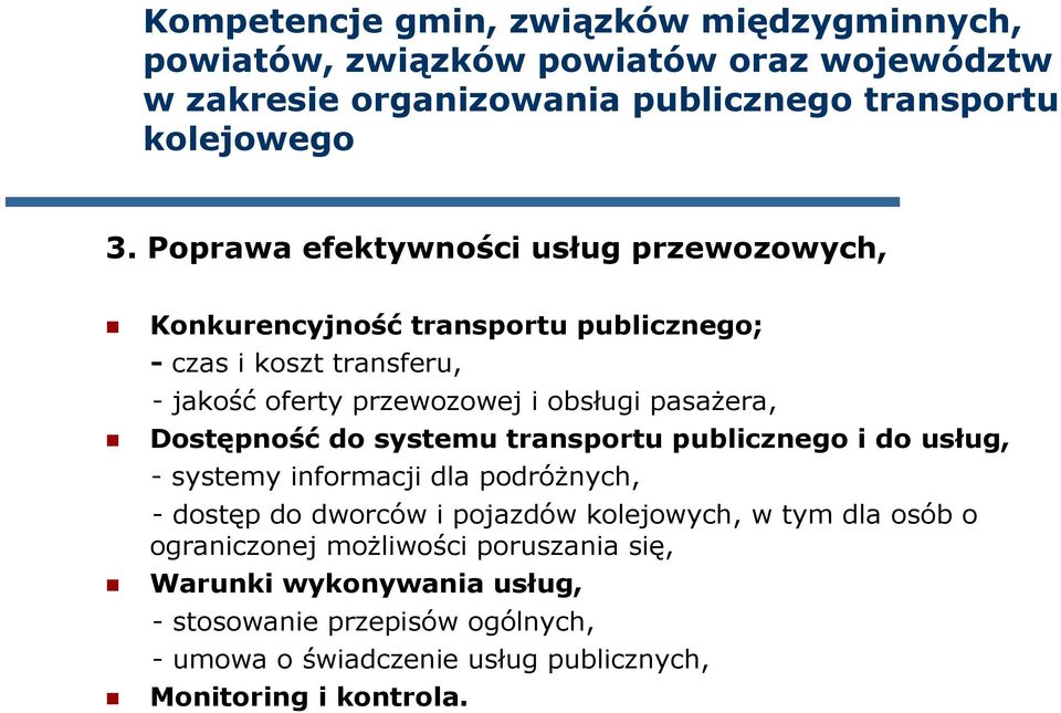 Dostępność do systemu transportu publicznego i do usług, - systemy informacji dla podróŝnych, - dostęp do dworców i pojazdów kolejowych, w tym dla osób o