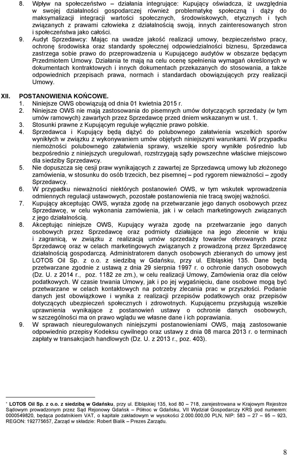 Audyt Sprzedawcy: Mając na uwadze jakość realizacji umowy, bezpieczeństwo pracy, ochronę środowiska oraz standardy społecznej odpowiedzialności biznesu, Sprzedawca zastrzega sobie prawo do
