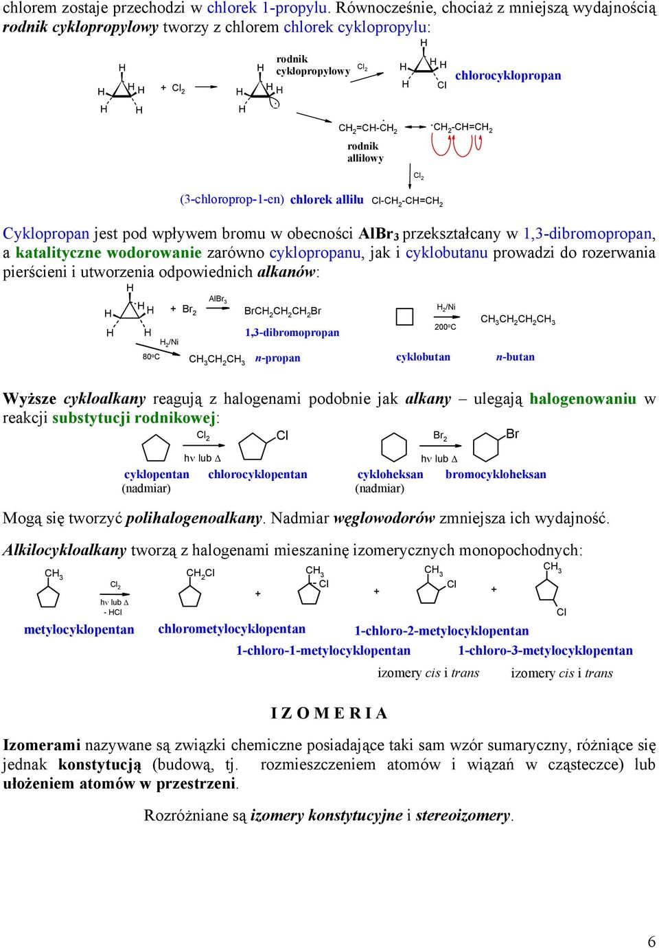 chlorocyklopropan (-chloroprop--en) chlorek allilu l- -= yklopropan jest pod wpływem bromu w obecności Al przekształcany w,-dibromopropan, a katalityczne wodorowanie zarówno cyklopropanu, jak i