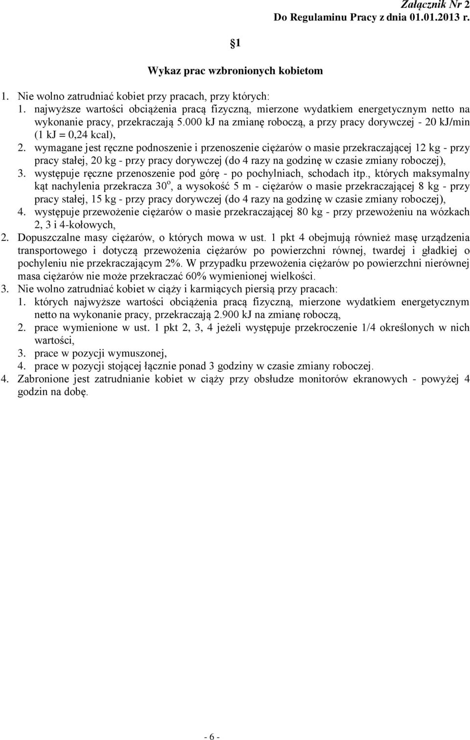 000 kj na zmianę roboczą, a przy pracy dorywczej - 20 kj/min (1 kj = 0,24 kcal), 2.