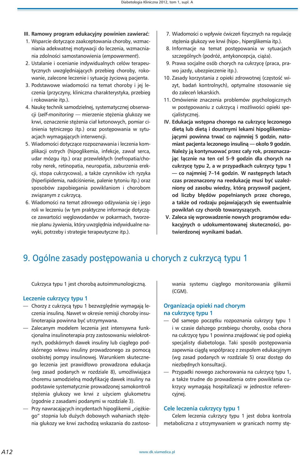 Ustalanie i ocenianie indywidualnych celów terapeutycznych uwzględniających przebieg choroby, rokowanie, zalecone leczenie i sytuację życiową pacjenta. 3.