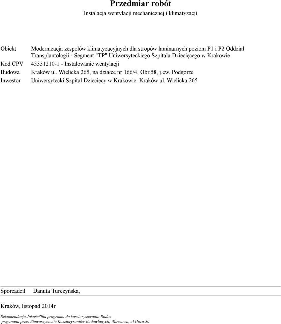 Wielicka 265, na działce nr 166/4, Obr.58, j.ew. Podgórze Inwestor Uniwersytecki Szpital Dziecięcy w. Kraków ul.