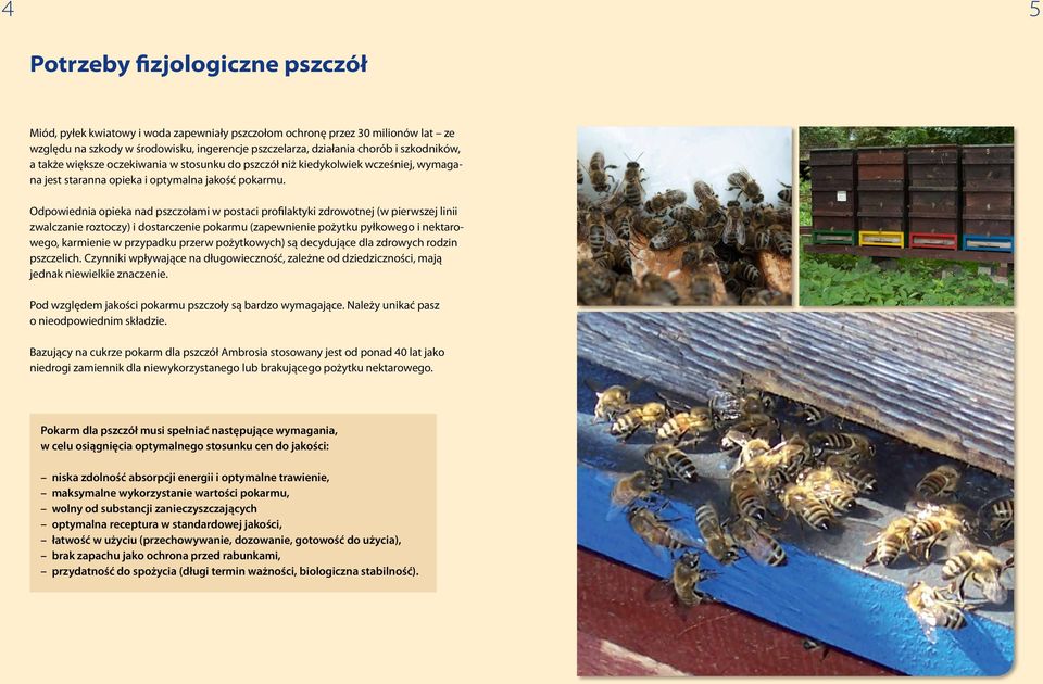 Odpowiednia opieka nad pszczołami w postaci profilaktyki zdrowotnej (w pierwszej linii zwalczanie roztoczy) i dostarczenie pokarmu (zapewnienie pożytku pyłkowego i nektarowego, karmienie w przypadku