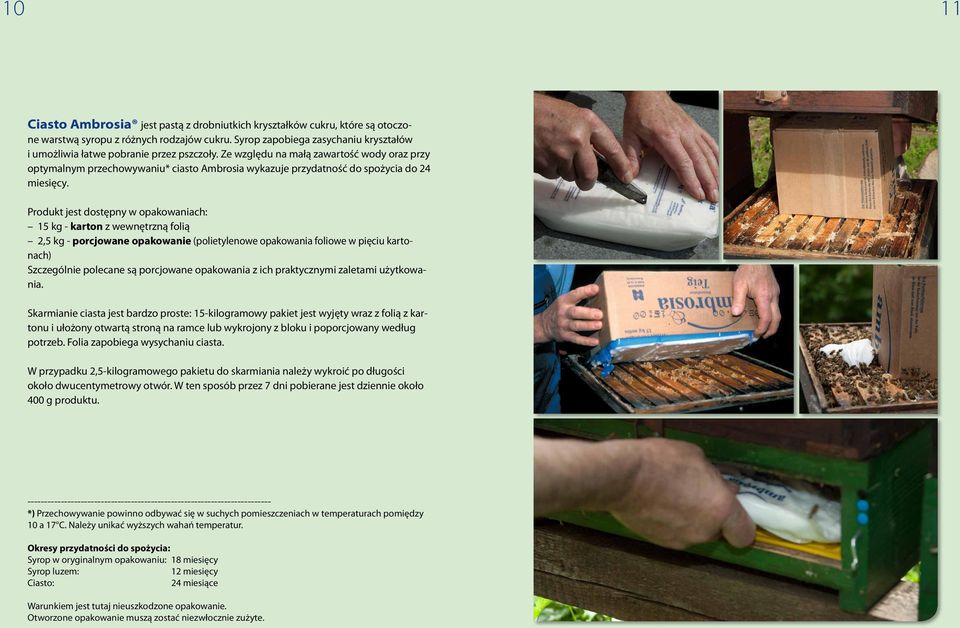 Ze względu na małą zawartość wody oraz przy optymalnym przechowywaniu* ciasto Ambrosia wykazuje przydatność do spożycia do 24 miesięcy.