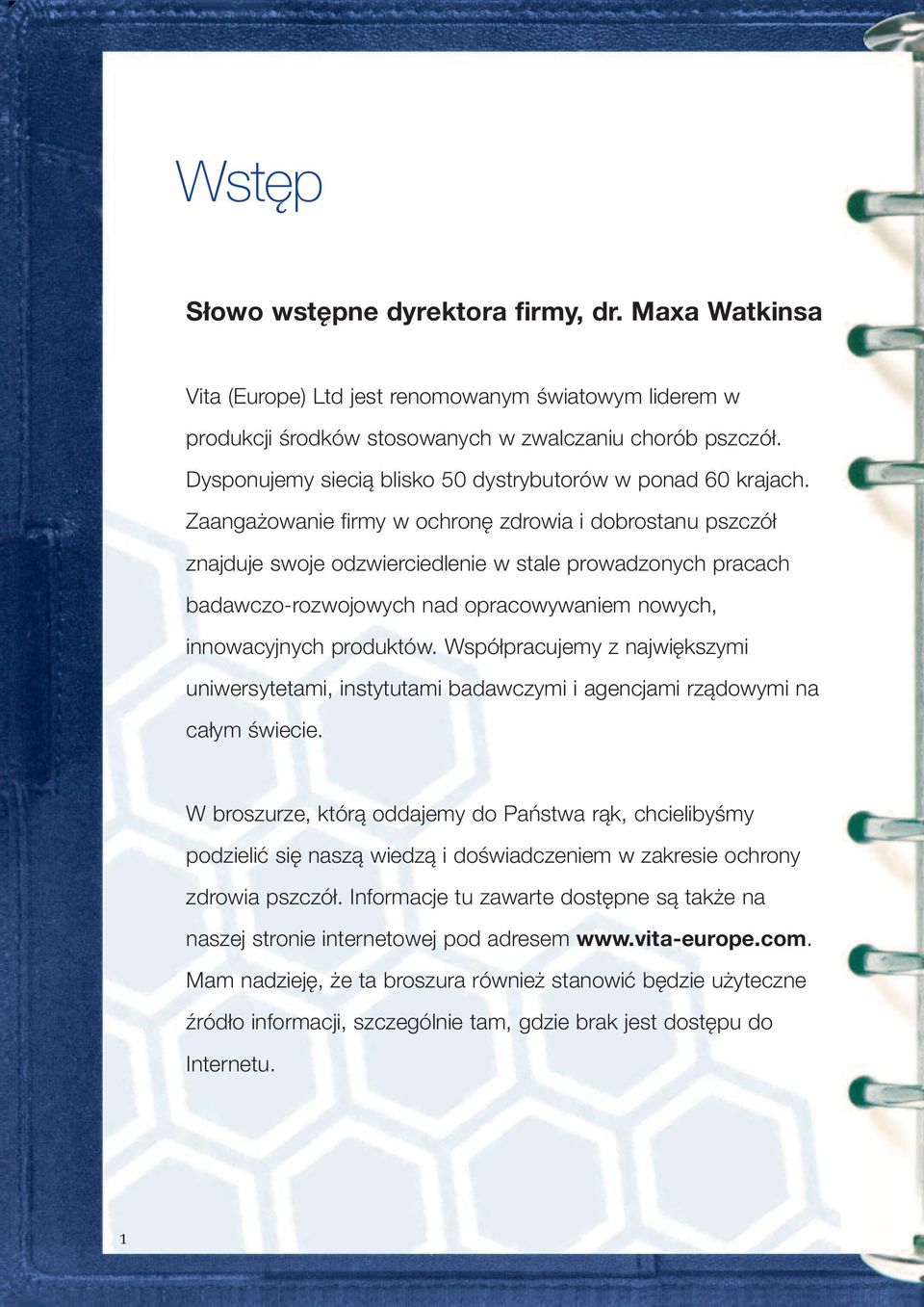 Zaangażowanie firmy w ochronę zdrowia i dobrostanu pszczół znajduje swoje odzwierciedlenie w stale prowadzonych pracach badawczo-rozwojowych nad opracowywaniem nowych, innowacyjnych produktów.
