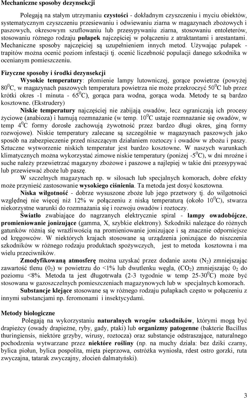 Mechaniczne sposoby najczęściej są uzupełnieniem innych metod. Używając pułapek - trapitów można ocenić poziom infestacji tj. ocenić liczebność populacji danego szkodnika w ocenianym pomieszczeniu.