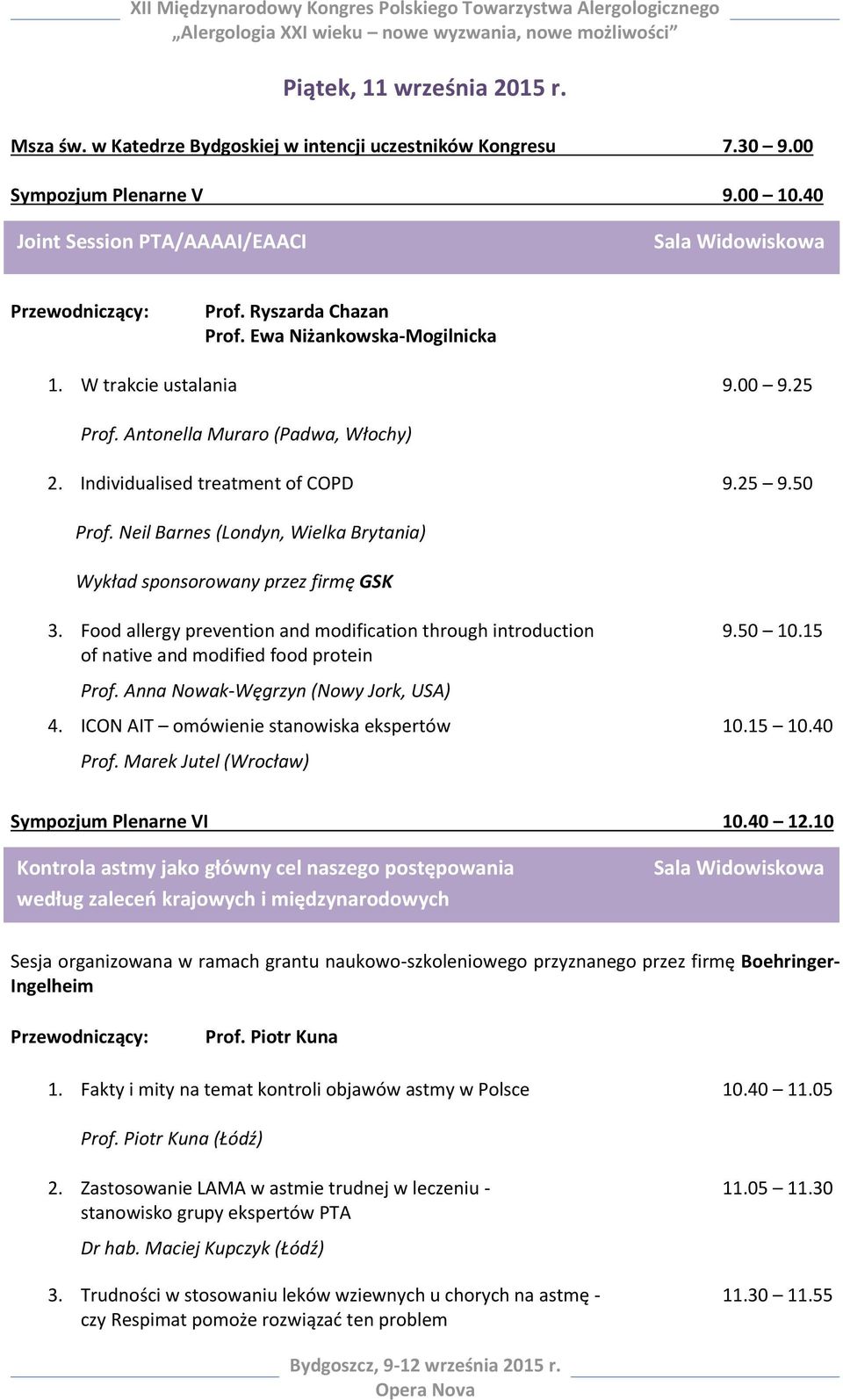 Neil Barnes (Londyn, Wielka Brytania) Wykład sponsorowany przez firmę GSK 3. Food allergy prevention and modification through introduction 9.50 10.15 of native and modified food protein Prof.