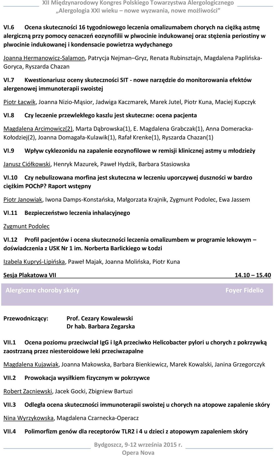 7 Kwestionariusz oceny skuteczności SIT - nowe narzędzie do monitorowania efektów alergenowej immunoterapii swoistej Piotr Łacwik, Joanna Nizio-Mąsior, Jadwiga Kaczmarek, Marek Jutel, Piotr Kuna,