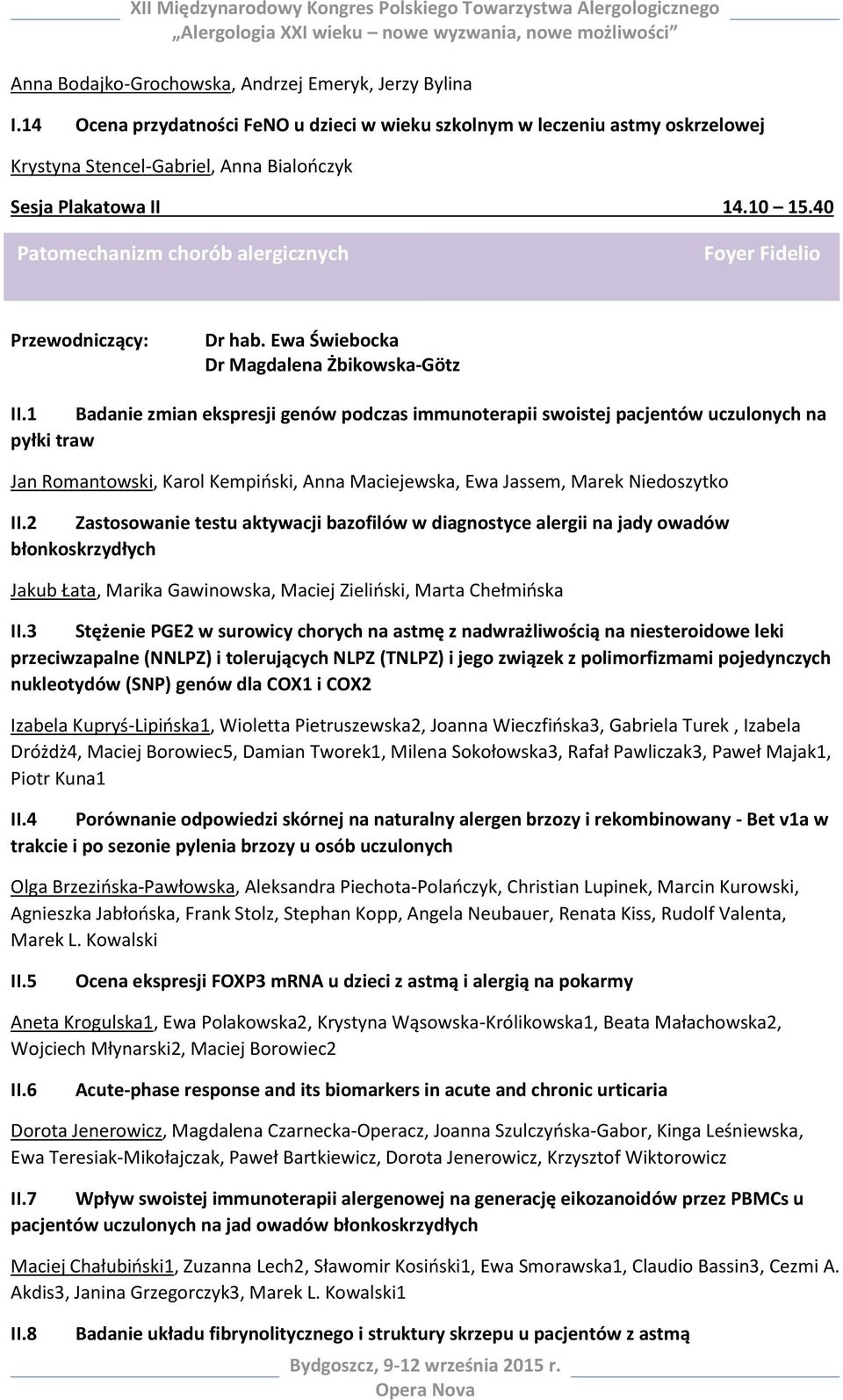 40 Patomechanizm chorób alergicznych Foyer Fidelio Dr hab. Ewa Świebocka Dr Magdalena Żbikowska-Götz II.