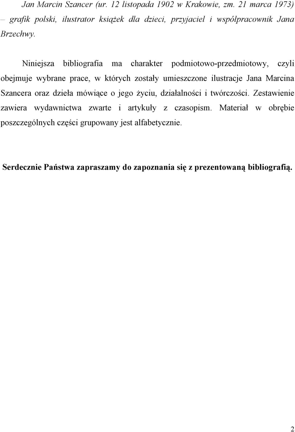 Niniejsza bibliografia ma charakter podmiotowo-przedmiotowy, czyli obejmuje wybrane prace, w których zostały umieszczone ilustracje Jana Marcina
