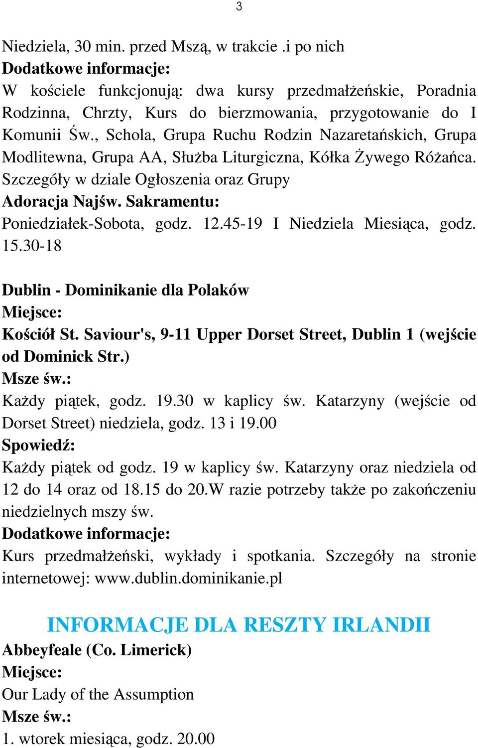 Sakramentu: Poniedziałek-Sobota, godz. 12.45-19 I Niedziela Miesiąca, godz. 15.30-18 Dublin - Dominikanie dla Polaków Kościół St.