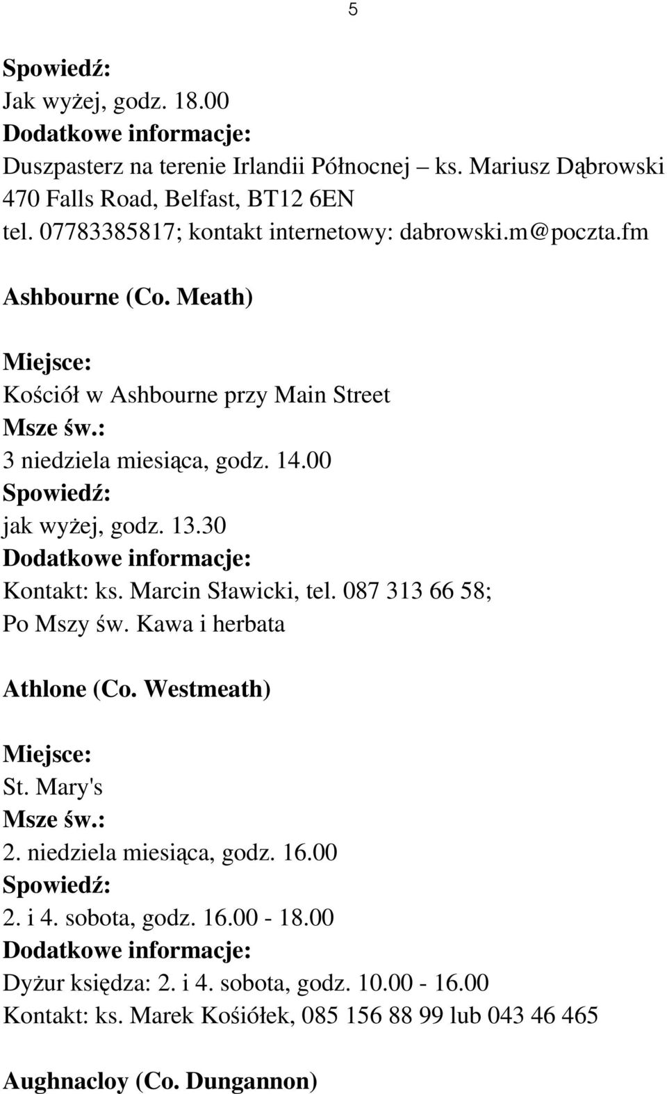 00 jak wyżej, godz. 13.30 Kontakt: ks. Marcin Sławicki, tel. 087 313 66 58; Po Mszy św. Kawa i herbata Athlone (Co. Westmeath) St. Mary's 2.