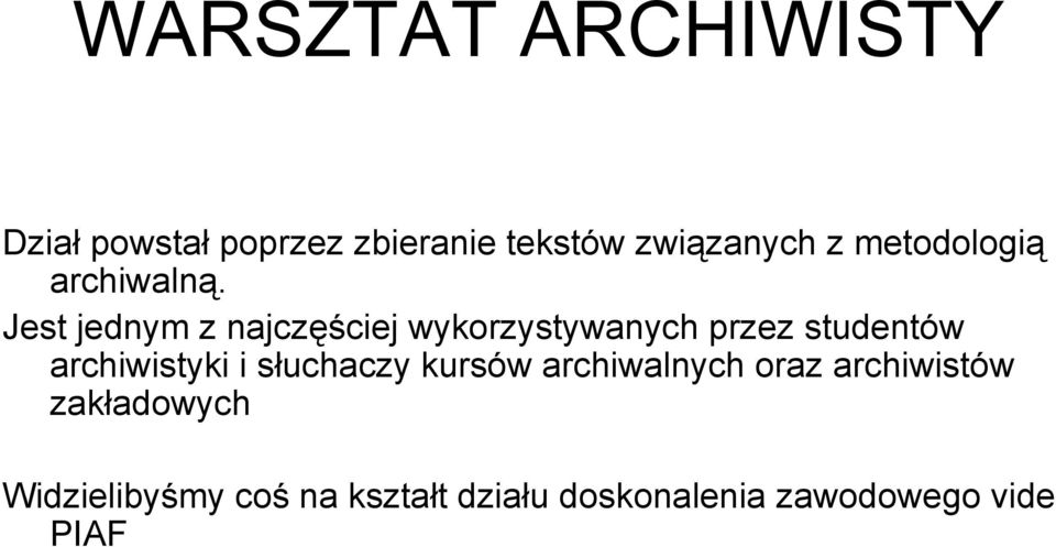 Jest jednym z najczęściej wykorzystywanych przez studentów archiwistyki i