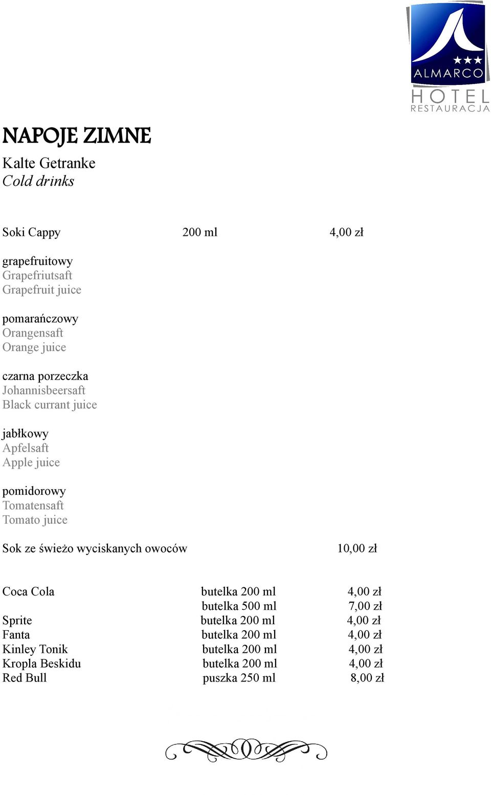 Tomato juice Sok ze świeżo wyciskanych owoców 10,00 zł Coca Cola butelka 200 ml 4,00 zł butelka 500 ml 7,00 zł Sprite butelka 200 ml