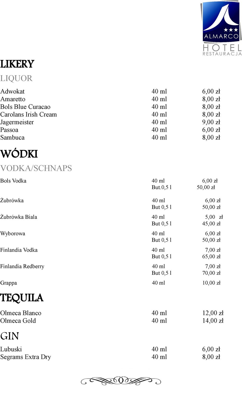 0,5 l 50,00 zł Żubrówka 40 ml 6,00 zł But 0,5 l 50,00 zł Żubrówka Biala 40 ml 5,00 zł But 0,5 l 45,00 zł Wyborowa 40 ml 6,00 zł But 0,5 l 50,00 zł Finlandia