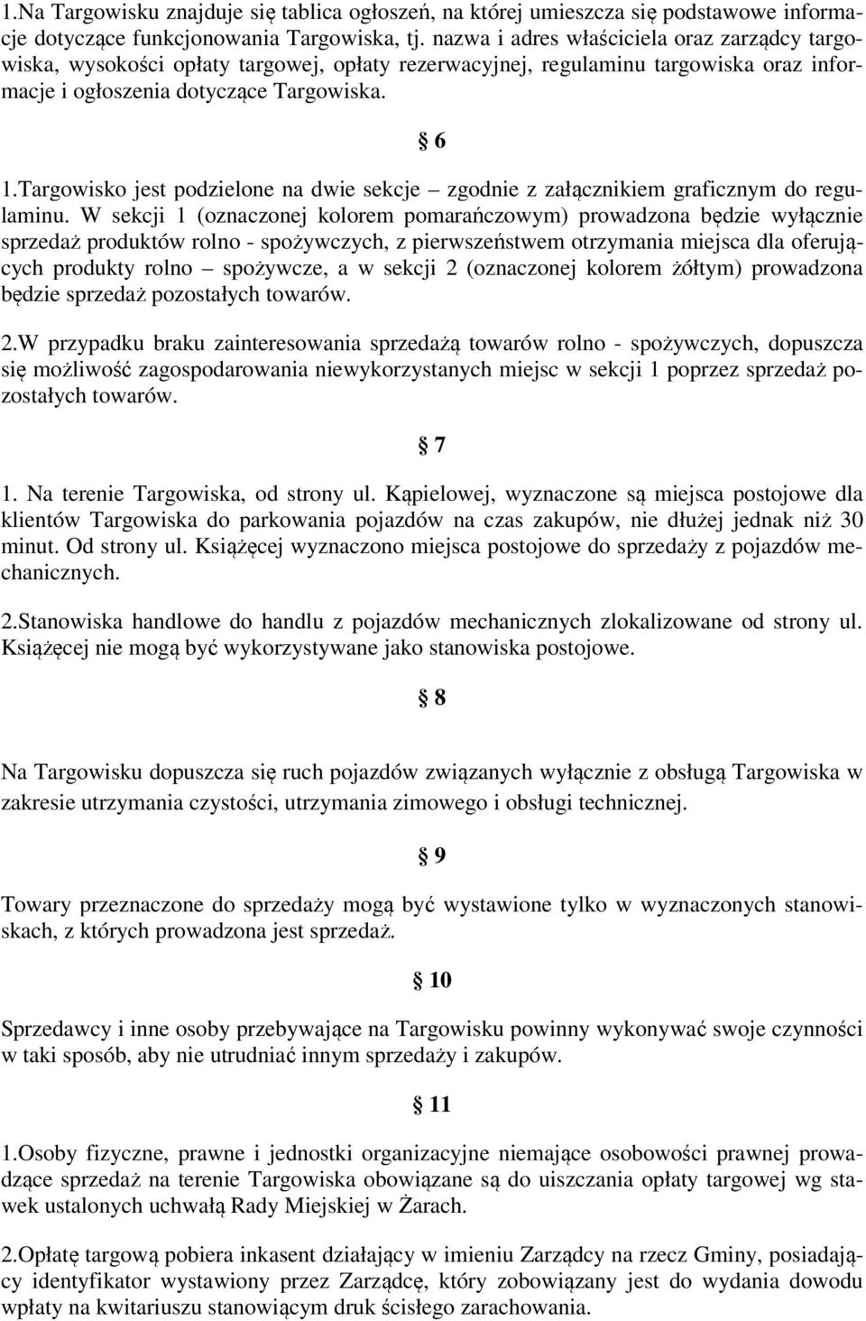 Targowisko jest podzielone na dwie sekcje zgodnie z załącznikiem graficznym do regulaminu.