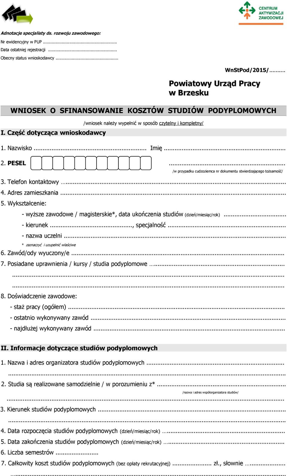 PESEL... /w przypadku cudzoziemca nr dokumentu stwierdzającego tożsamość/ 3. Telefon kontaktowy... 4. Adres zamieszkania... 5.