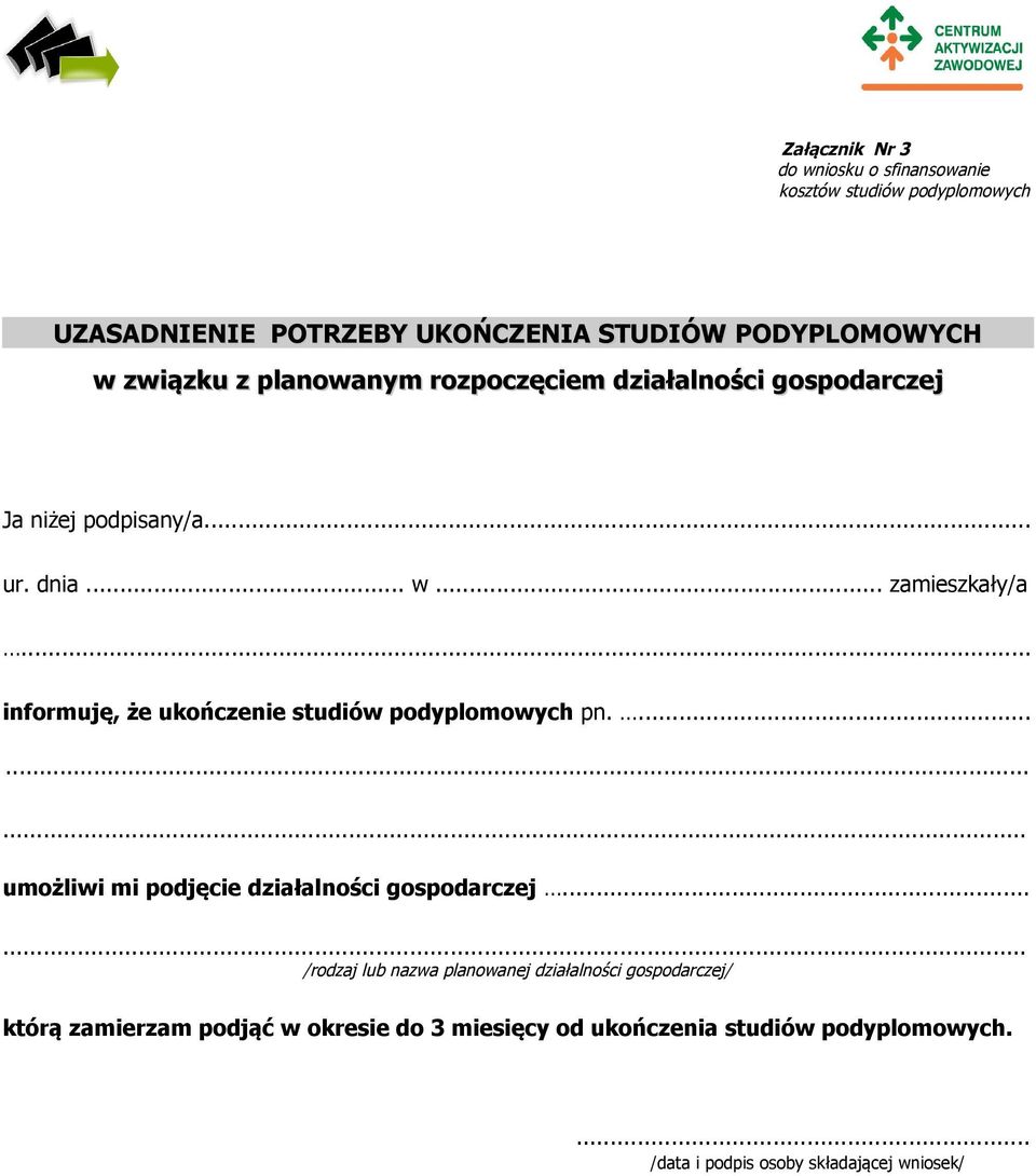 .. informuję, że ukończenie studiów podyplomowych pn.... umożliwi mi podjęcie działalności gospodarczej.