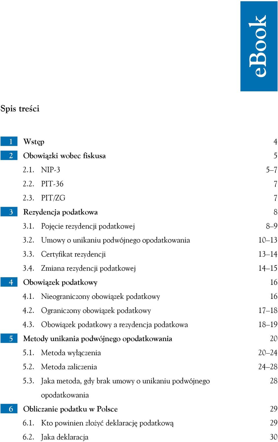 1. Metoda wyłączenia 5.2. Metoda zaliczenia 5.3. Jaka metoda, gdy brak umowy o unikaniu podwójnego opodatkowania 6 Obliczanie podatku w Polsce 6.1. Kto powinien złożyć deklarację podatkową 6.