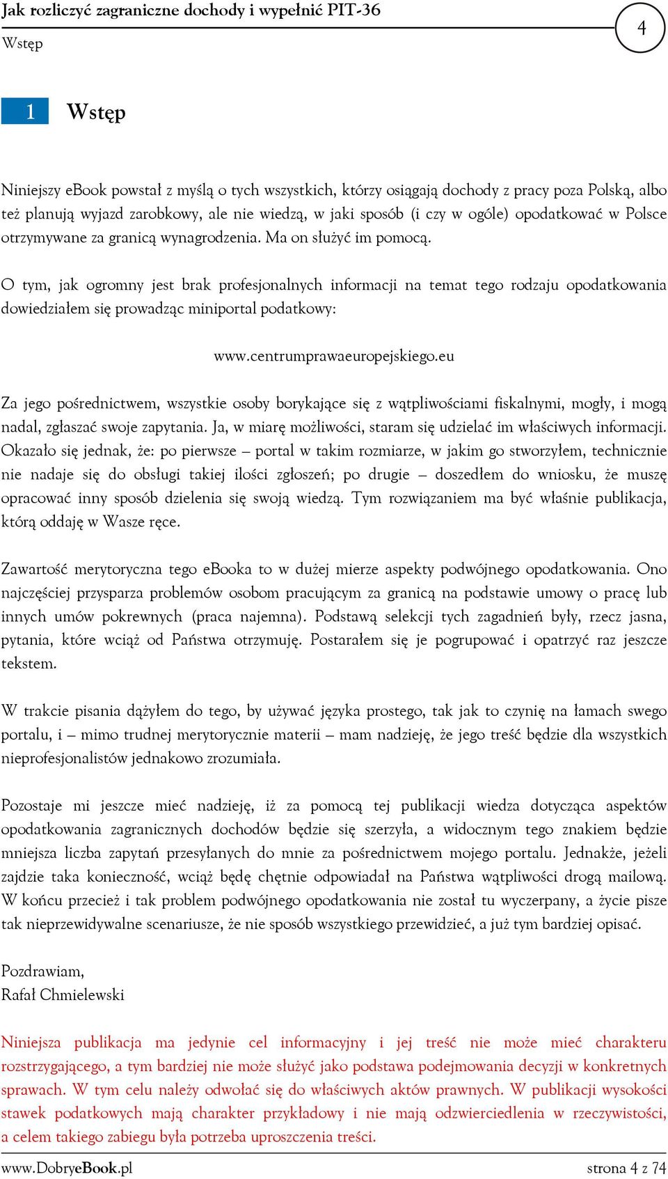 O tym, jak ogromny jest brak profesjonalnych informacji na temat tego rodzaju opodatkowania dowiedziałem się prowadząc miniportal podatkowy: www.centrumprawaeuropejskiego.