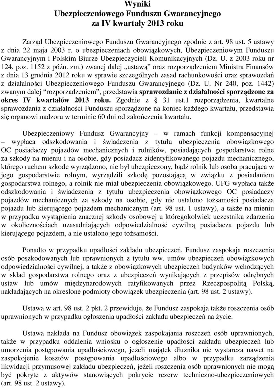 ) zwanej dalej ustawą oraz rozporządzeniem Ministra Finansów z dnia 13 grudnia 2012 roku w sprawie szczególnych zasad rachunkowości oraz sprawozdań z działalności Ubezpieczeniowego Funduszu