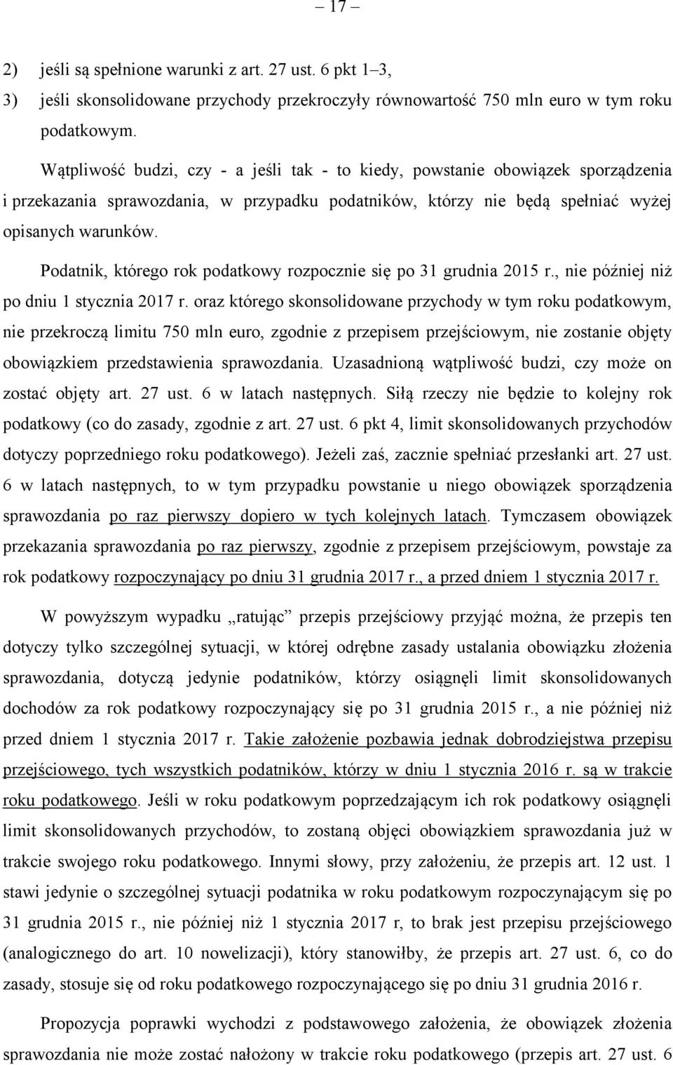 Podatnik, którego rok podatkowy rozpocznie się po 31 grudnia 2015 r., nie później niż po dniu 1 stycznia 2017 r.