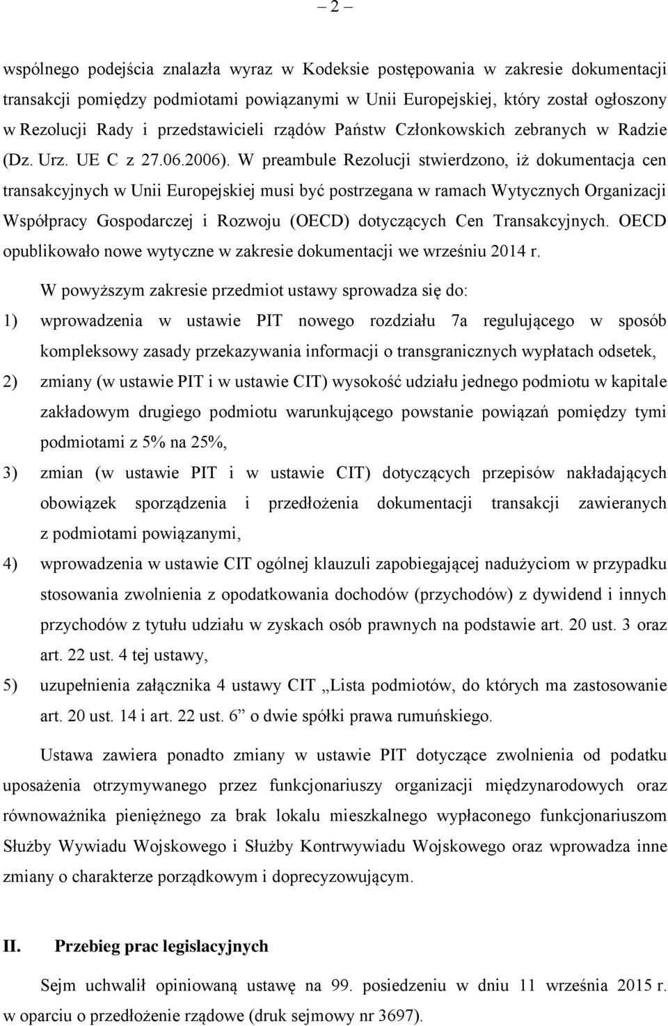 W preambule Rezolucji stwierdzono, iż dokumentacja cen transakcyjnych w Unii Europejskiej musi być postrzegana w ramach Wytycznych Organizacji Współpracy Gospodarczej i Rozwoju (OECD) dotyczących Cen