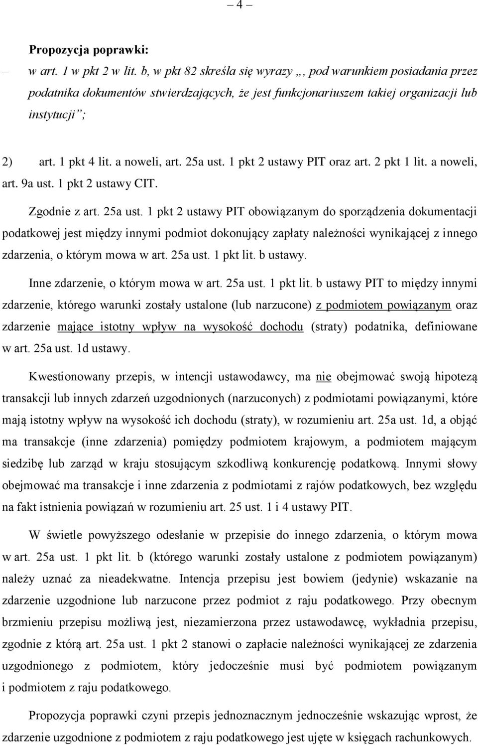 1 pkt 2 ustawy PIT oraz art. 2 pkt 1 lit. a noweli, art. 9a ust. 1 pkt 2 ustawy CIT. Zgodnie z art. 25a ust.
