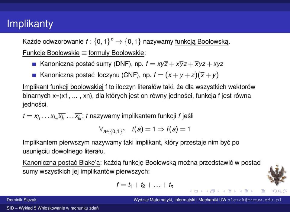 f = (x + y + z)(x + y) Implikant funkcji boolowskiej f to iloczyn literałów taki, że dla wszystkich wektorów binarnych x=(x,.