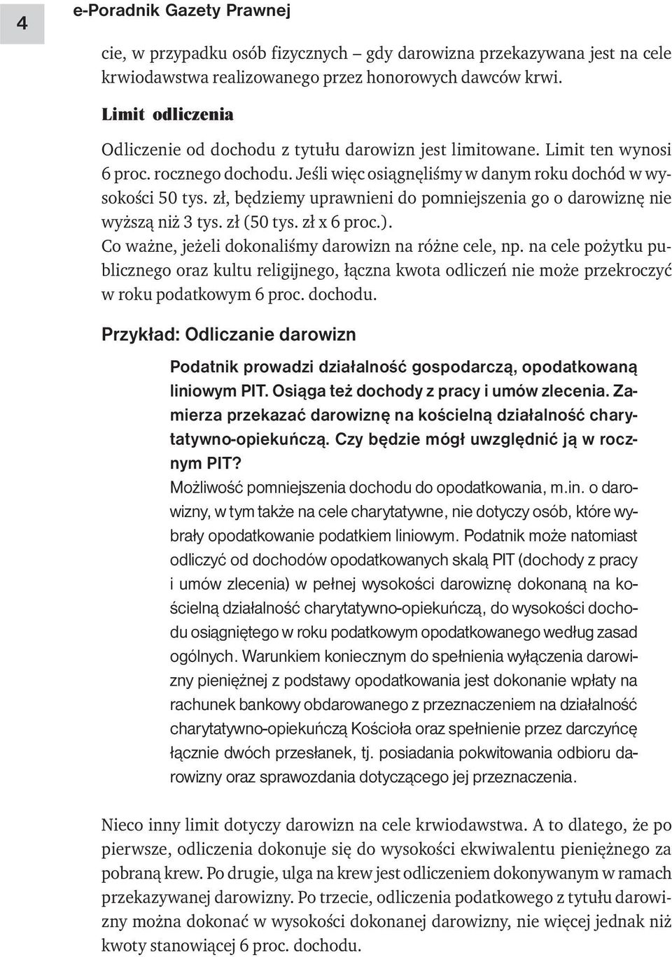 zł, będziemy uprawnieni do pomniejszenia go o darowiznę nie wyższą niż 3 tys. zł (50 tys. zł x 6 proc.). Co ważne, jeżeli dokonaliśmy darowizn na różne cele, np.