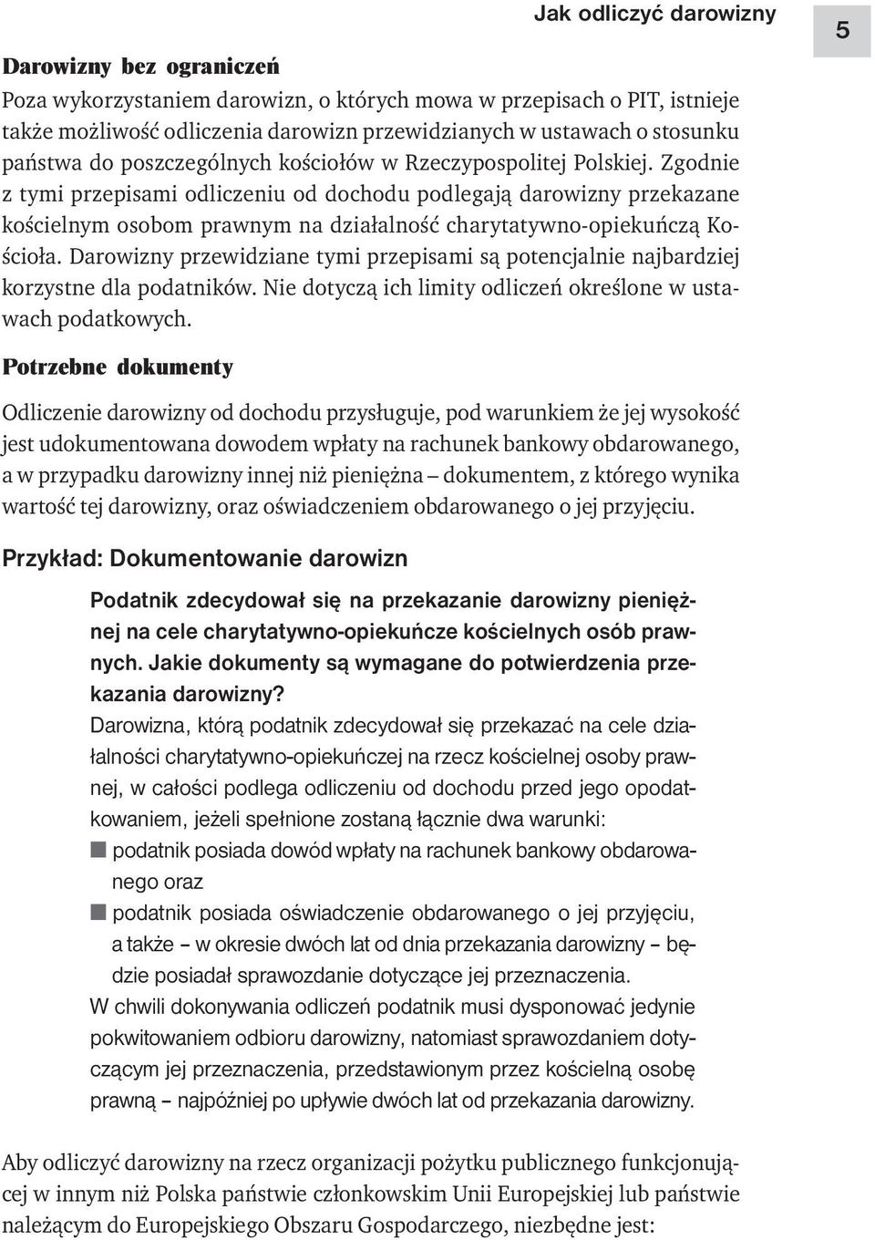 Zgodnie z tymi przepisami odliczeniu od dochodu podlegają darowizny przekazane kościelnym osobom prawnym na działalność charytatywno-opiekuńczą Kościoła.