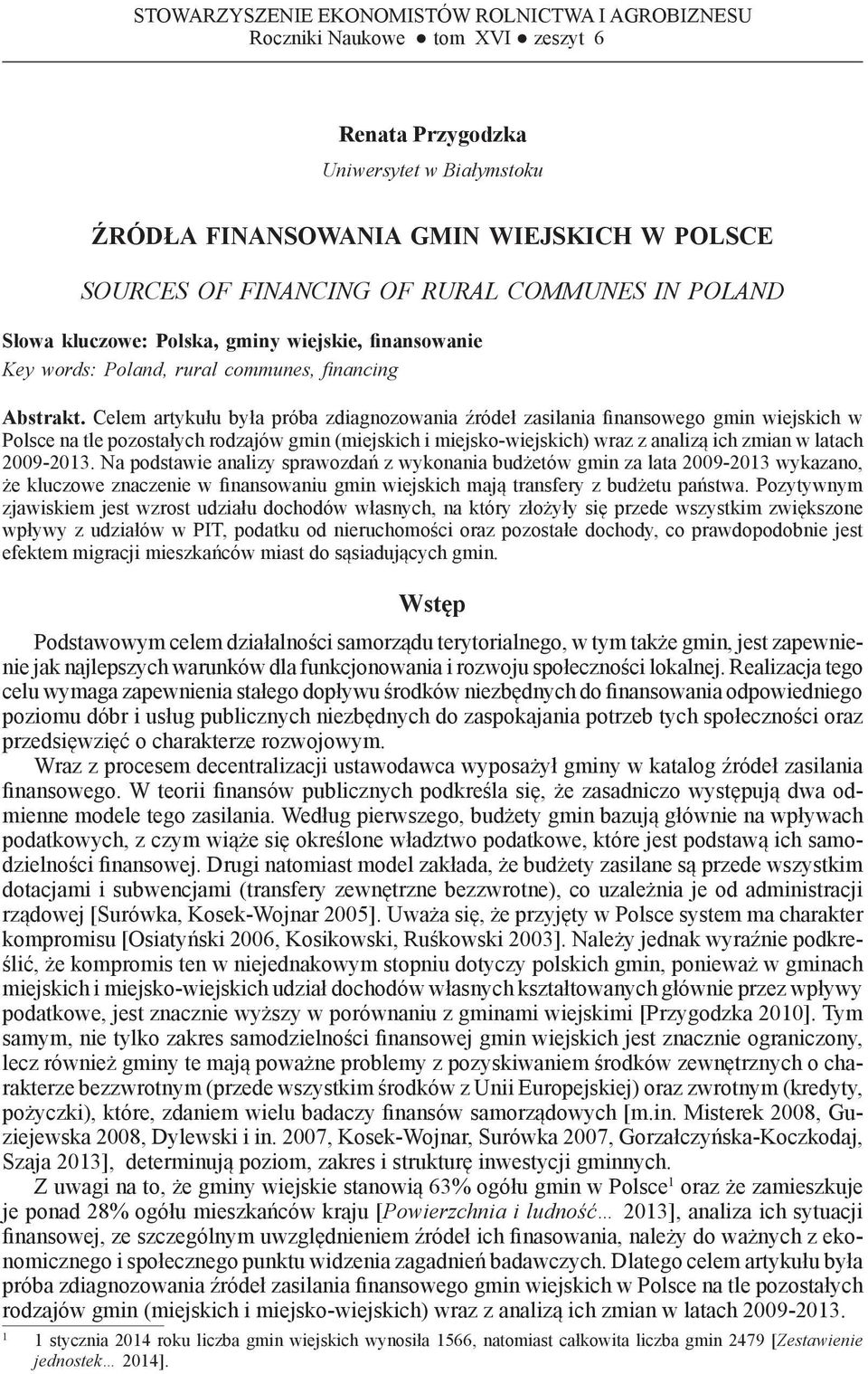 Celem artykułu była próba zdiagnozowania źródeł zasilania finansowego gmin wiejskich w Polsce na tle pozostałych rodzajów gmin (miejskich i miejsko-wiejskich) wraz z analizą ich zmian w latach