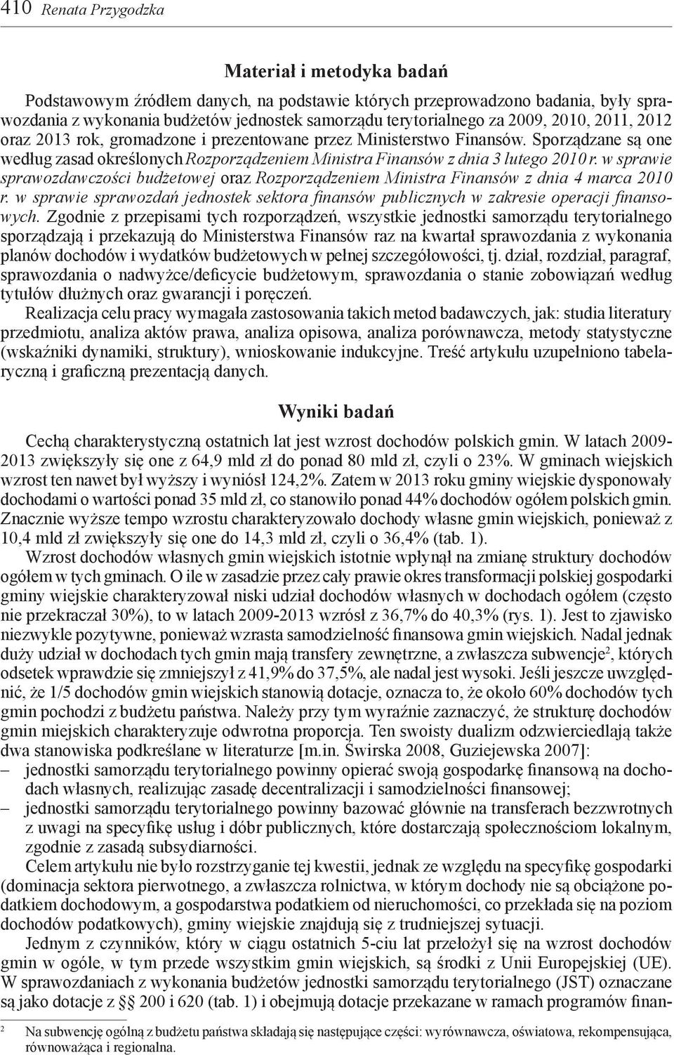 w sprawie sprawozdawczości budżetowej oraz Rozporządzeniem Ministra Finansów z dnia 4 marca 2010 r. w sprawie sprawozdań jednostek sektora finansów publicznych w zakresie operacji finansowych.