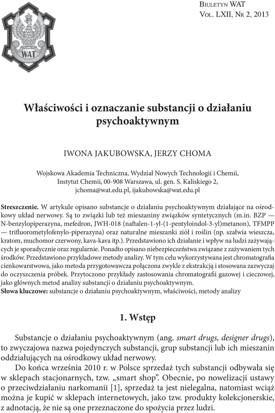 00-908 Warszawa, ul. gen. S. Kaliskiego 2, jchoma@wat.edu.pl, ijakubowska@wat.edu.pl Streszczenie. W artykule opisano substancje o działaniu psychoaktywnym działające na ośrodkowy układ nerwowy.