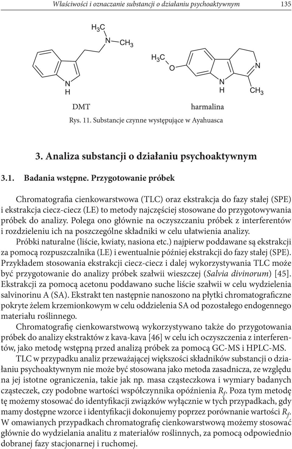 Polega ono głównie na oczyszczaniu próbek z interferentów i rozdzieleniu ich na poszczególne składniki w celu ułatwienia analizy. Próbki naturalne (liście, kwiaty, nasiona etc.