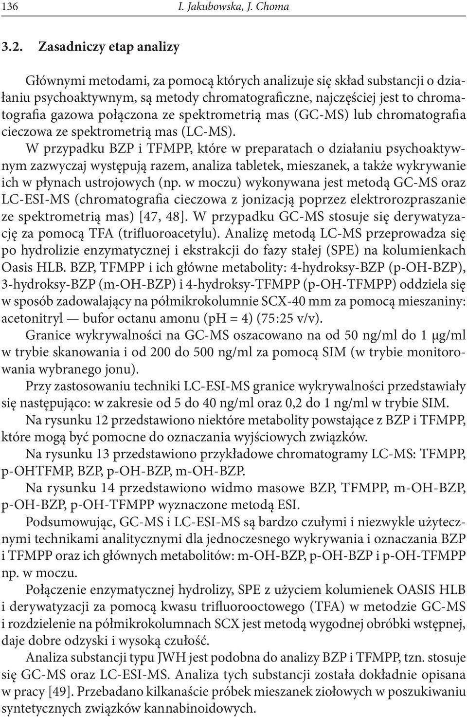 połączona ze spektrometrią mas (GC-MS) lub chromatografia cieczowa ze spektrometrią mas (LC-MS).