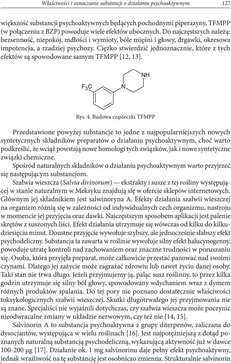 Ciężko stwierdzić jednoznacznie, które z tych efektów są spowodowane samym TFMPP [12, 13]. Rys. 4.