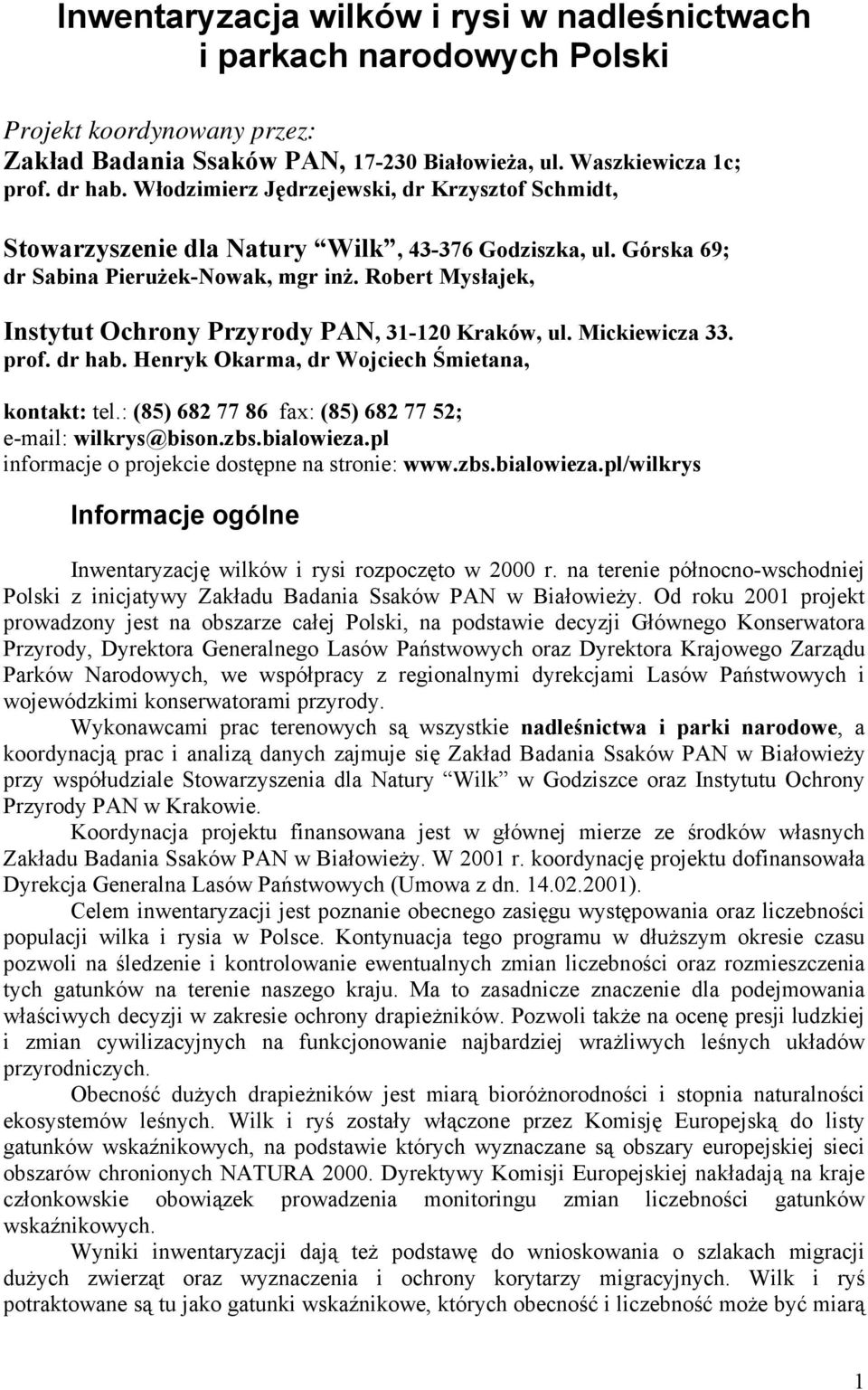 Robert Mysłajek, Instytut Ochrony Przyrody PAN, 31-120 Kraków, ul. Mickiewicza 33. prof. dr hab. Henryk Okarma, dr Wojciech Śmietana, kontakt: tel.