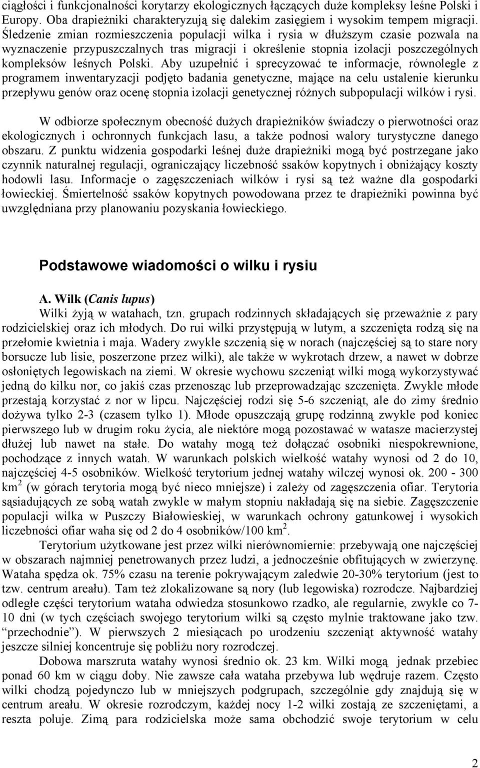 Aby uzupełnić i sprecyzować te informacje, równolegle z programem inwentaryzacji podjęto badania genetyczne, mające na celu ustalenie kierunku przepływu genów oraz ocenę stopnia izolacji genetycznej