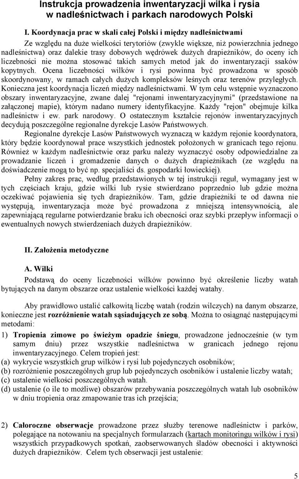 dużych drapieżników, do oceny ich liczebności nie można stosować takich samych metod jak do inwentaryzacji ssaków kopytnych.