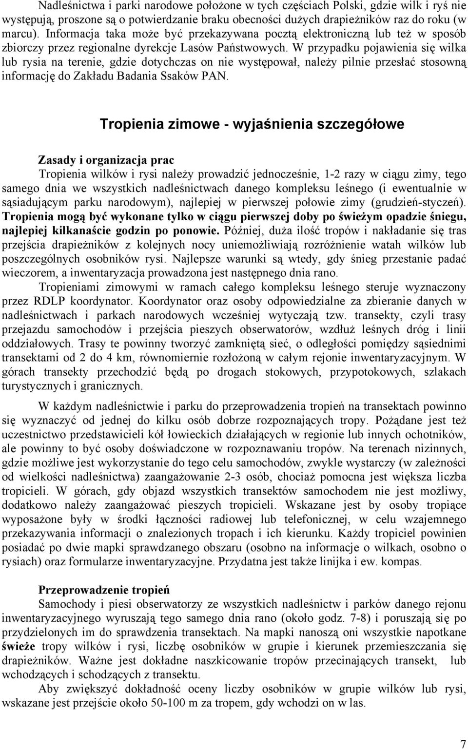 W przypadku pojawienia się wilka lub rysia na terenie, gdzie dotychczas on nie występował, należy pilnie przesłać stosowną informację do Zakładu Badania Ssaków PAN.