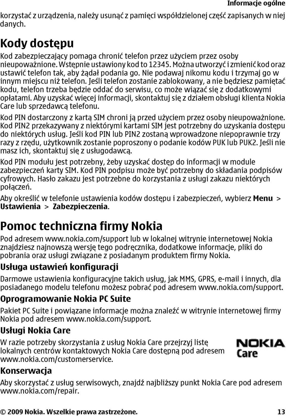 Można utworzyć i zmienić kod oraz ustawić telefon tak, aby żądał podania go. Nie podawaj nikomu kodu i trzymaj go w innym miejscu niż telefon.