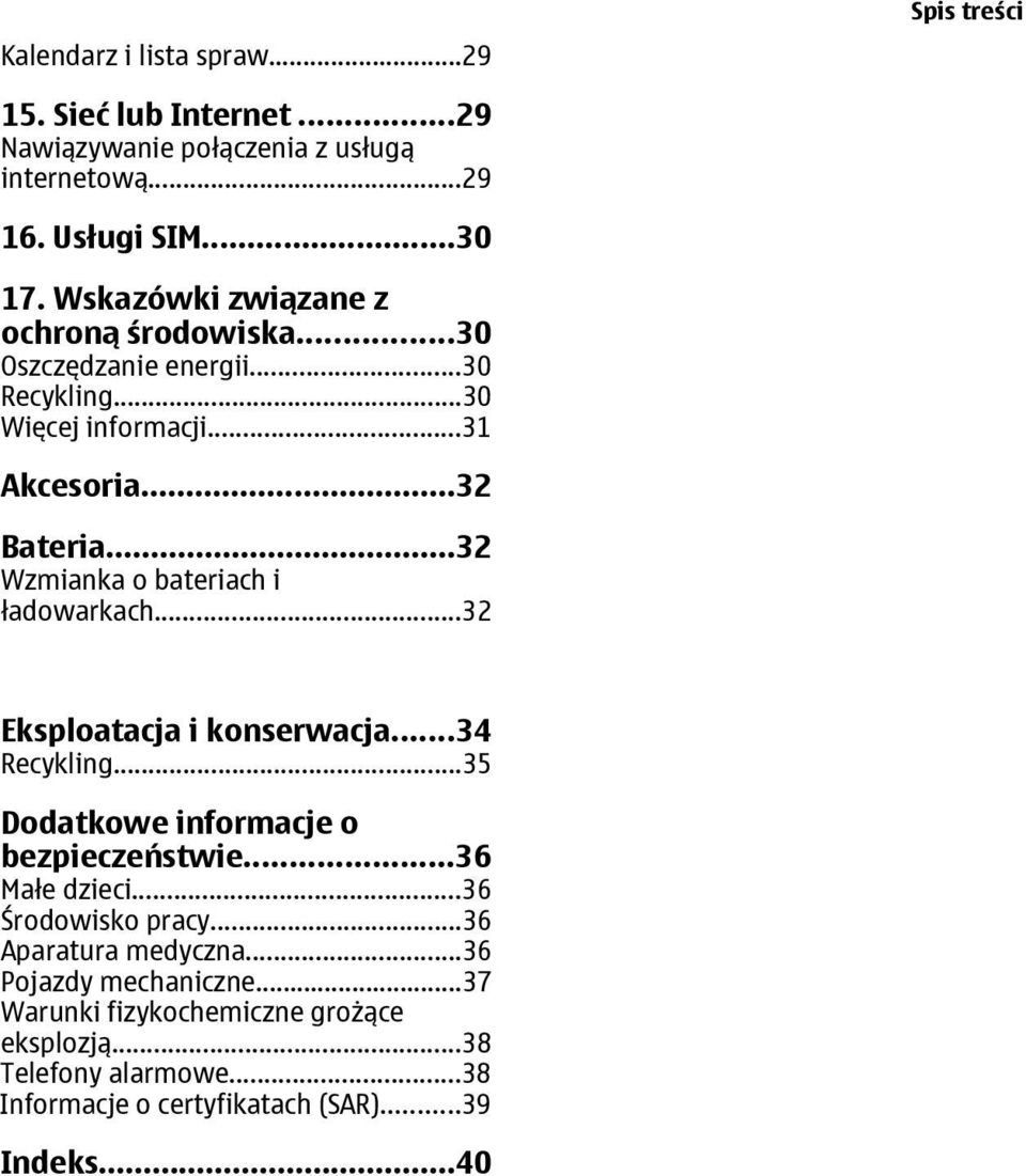 ..32 Wzmianka o bateriach i ładowarkach...32 Eksploatacja i konserwacja...34 Recykling...35 Dodatkowe informacje o bezpieczeństwie...36 Małe dzieci.