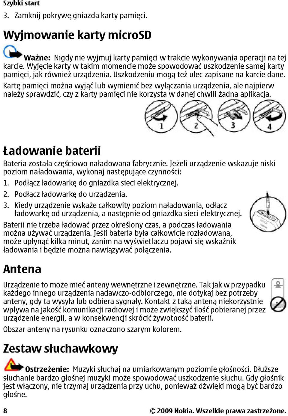 Kartę pamięci można wyjąć lub wymienić bez wyłączania urządzenia, ale najpierw należy sprawdzić, czy z karty pamięci nie korzysta w danej chwili żadna aplikacja.