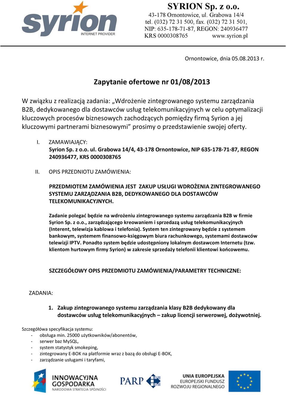 procesów biznesowych zachodzących pomiędzy firmą Syrion a jej kluczowymi partnerami biznesowymi prosimy o przedstawienie swojej oferty. I. ZAMAWIAJĄCY: Syrion Sp. z o.o. ul.