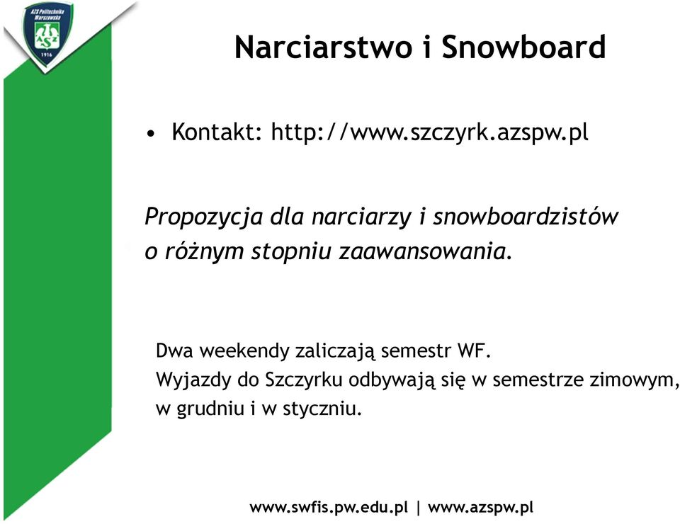 stopniu zaawansowania. Dwa weekendy zaliczają semestr WF.