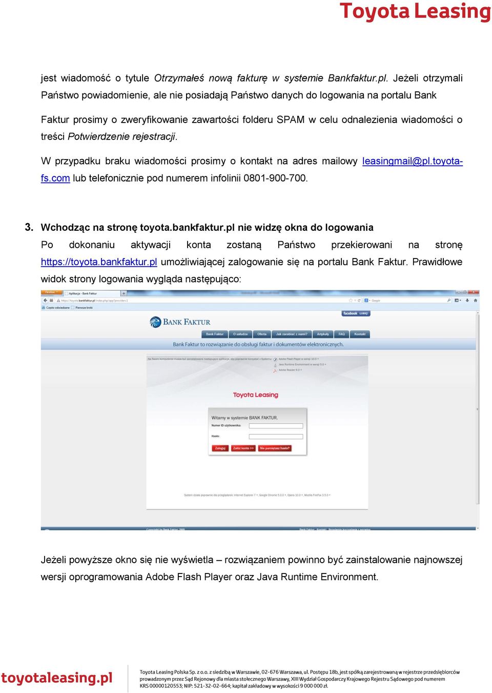 Potwierdzenie rejestracji. W przypadku braku wiadomości prosimy o kontakt na adres mailowy leasingmail@pl.toyotafs.com lub telefonicznie pod numerem infolinii 0801-900-700. 3.