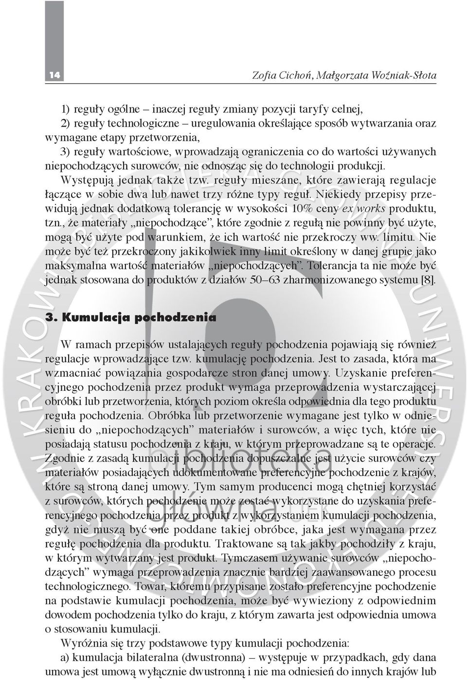 reguły mieszane, które zawierają regulacje łączące w sobie dwa lub nawet trzy różne typy reguł. Niekiedy przepisy przewidują jednak dodatkową tolerancję w wysokości 10% ceny ex works produktu, tzn.