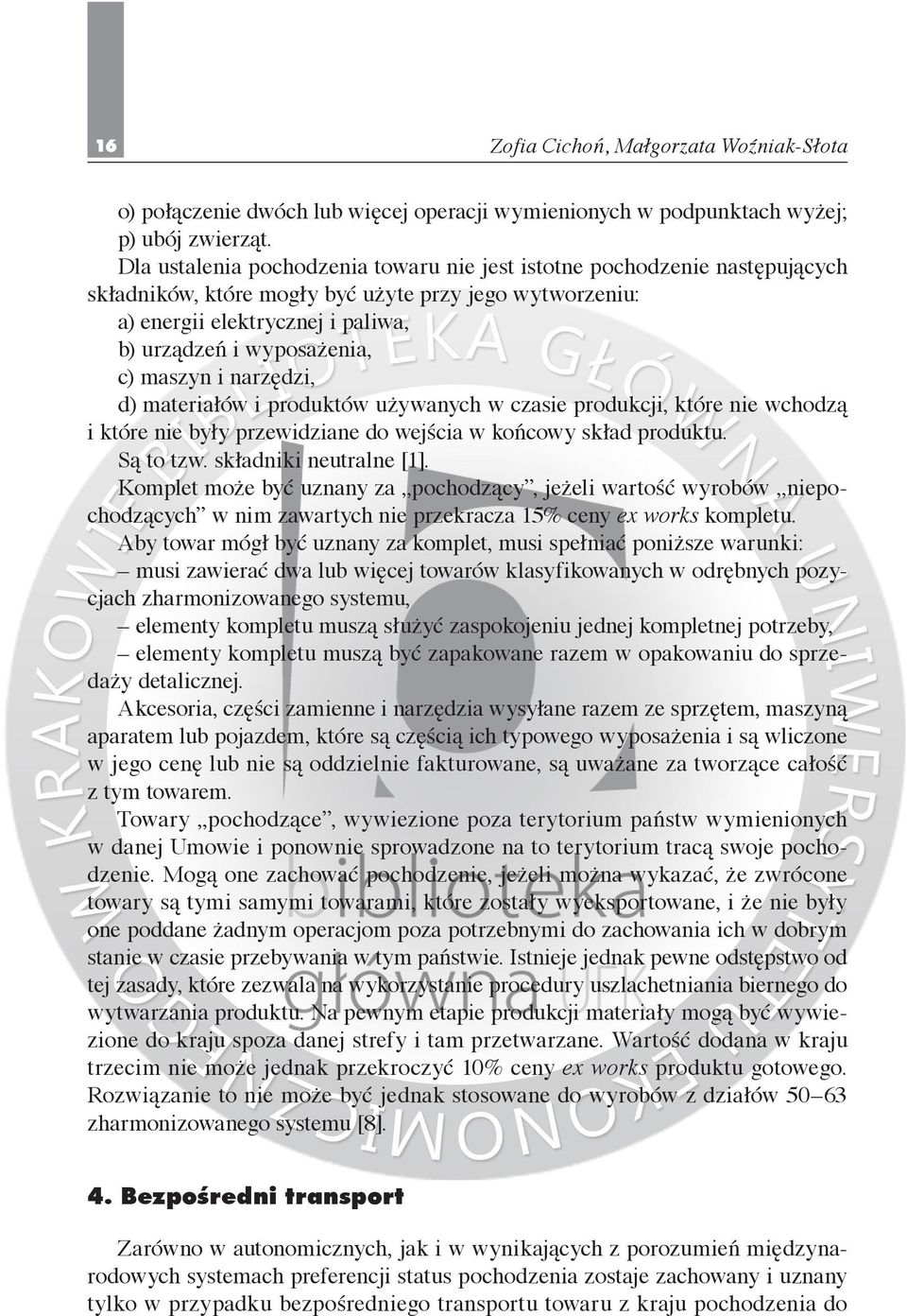 maszyn i narzędzi, d) materiałów i produktów używanych w czasie produkcji, które nie wchodzą i które nie były przewidziane do wejścia w końcowy skład produktu. Są to tzw. składniki neutralne [1].